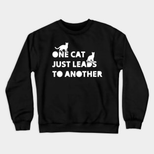 One Cat Just Leads To Another Crewneck Sweatshirt